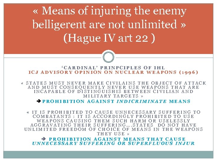  « Means of injuring the enemy belligerent are not unlimited » (Hague IV