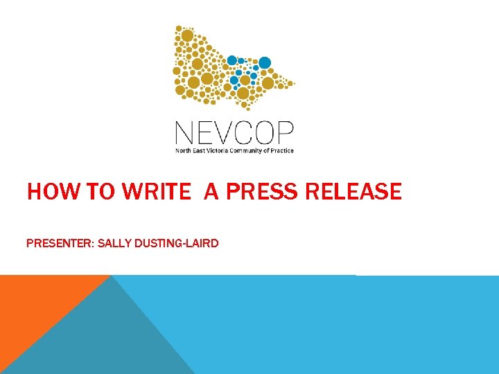 HOW TO WRITE A PRESS RELEASE PRESENTER: SALLY DUSTING-LAIRD 