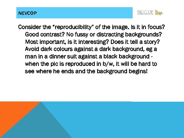 NEVCOP Consider the “reproducibility” of the image. Is it in focus? Good contrast? No