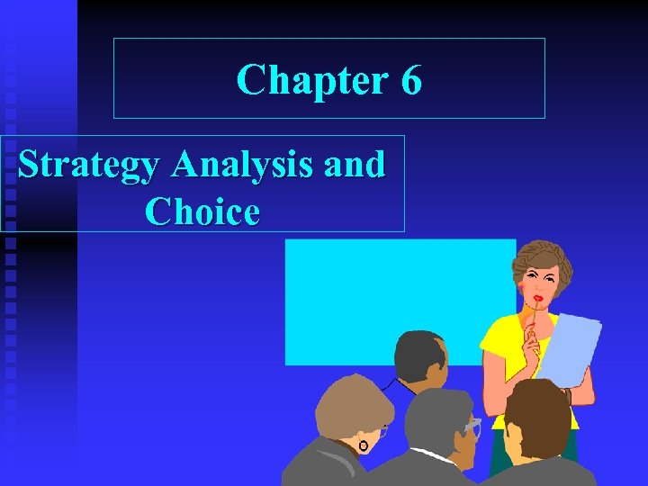 Chapter 6 Strategy Analysis and Choice 