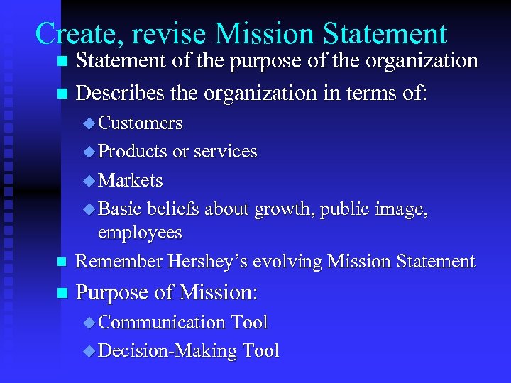 Create, revise Mission Statement of the purpose of the organization n Describes the organization