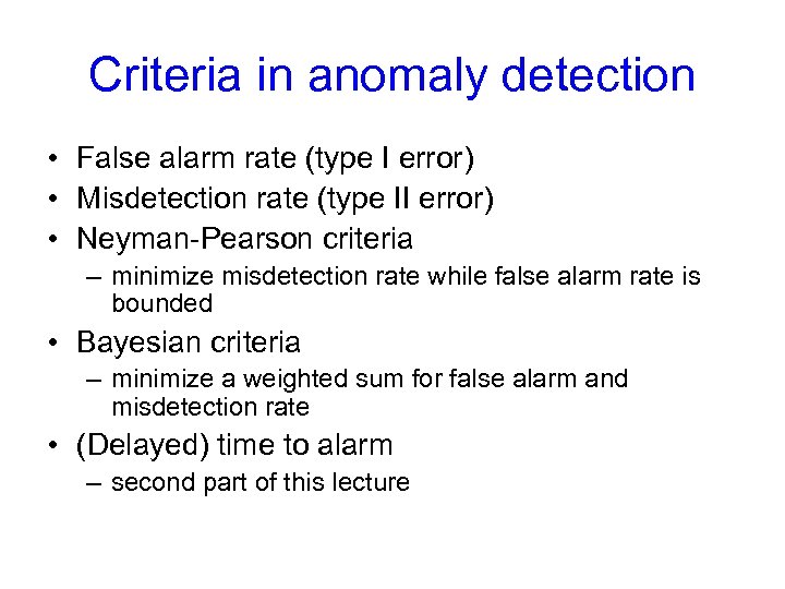 Criteria in anomaly detection • False alarm rate (type I error) • Misdetection rate