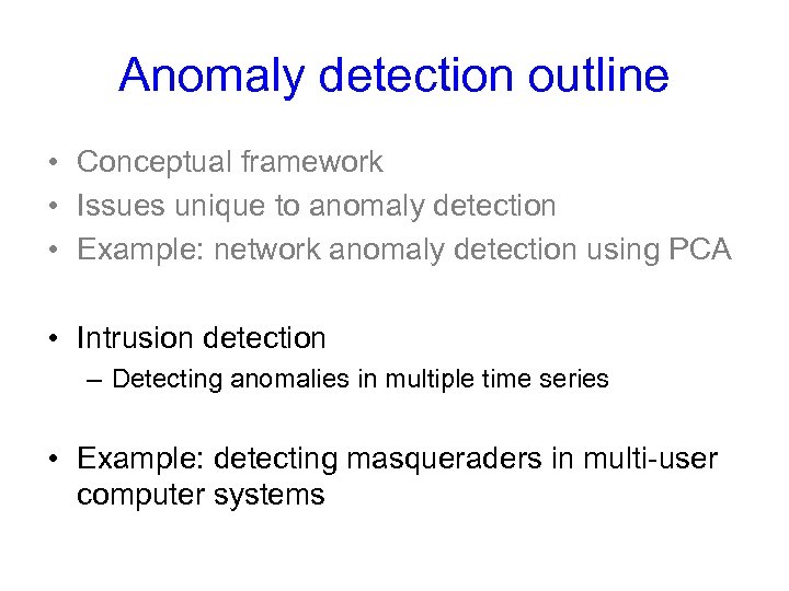 Anomaly detection outline • Conceptual framework • Issues unique to anomaly detection • Example: