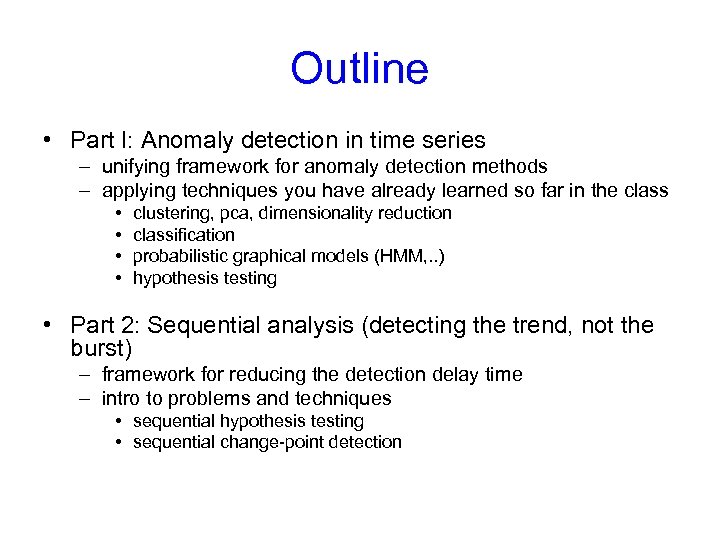 Outline • Part I: Anomaly detection in time series – unifying framework for anomaly