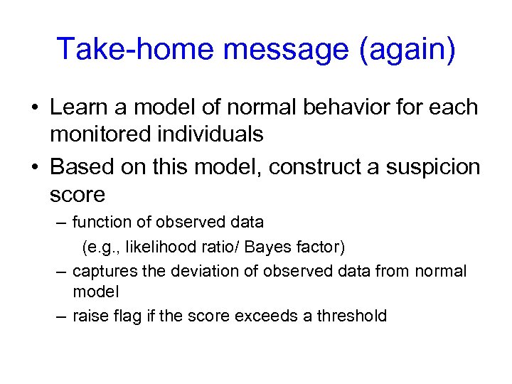 Take-home message (again) • Learn a model of normal behavior for each monitored individuals