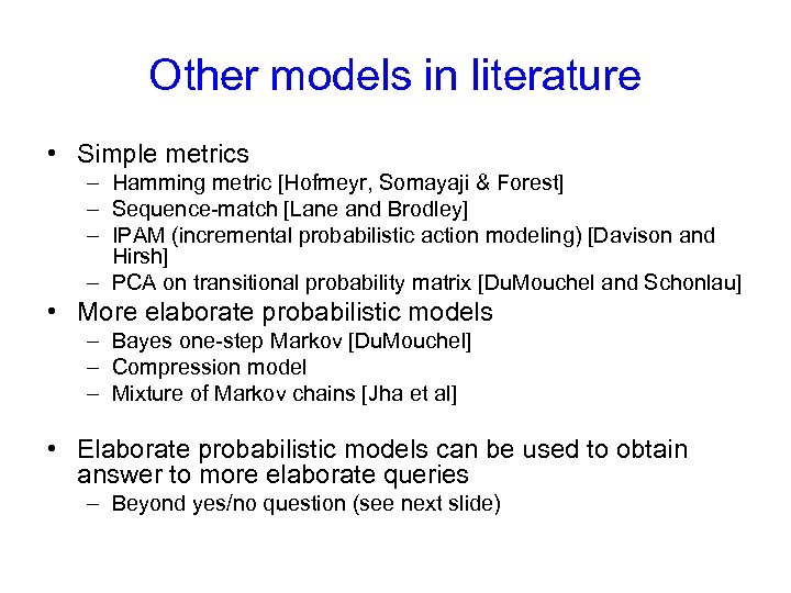 Other models in literature • Simple metrics – Hamming metric [Hofmeyr, Somayaji & Forest]