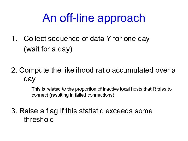 An off-line approach 1. Collect sequence of data Y for one day (wait for