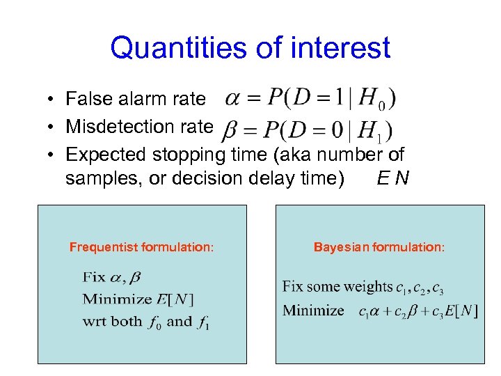 Quantities of interest • False alarm rate • Misdetection rate • Expected stopping time