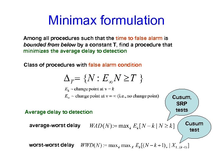 Minimax formulation Among all procedures such that the time to false alarm is bounded