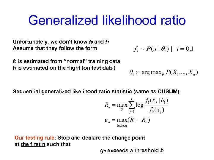 Generalized likelihood ratio Unfortunately, we don’t know f 0 and f 1 Assume that