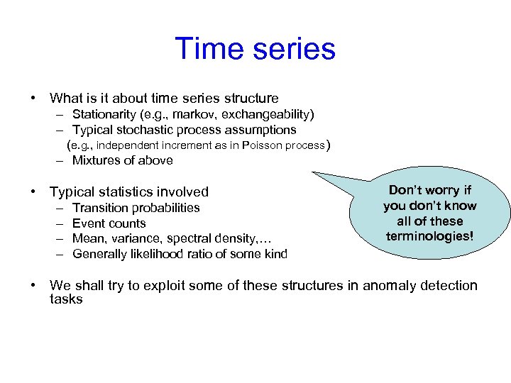 Time series • What is it about time series structure – Stationarity (e. g.