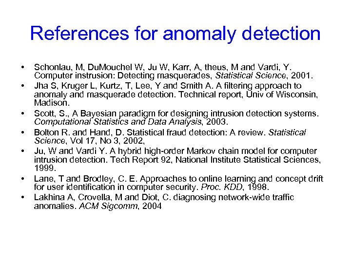 References for anomaly detection • • Schonlau, M, Du. Mouchel W, Ju W, Karr,