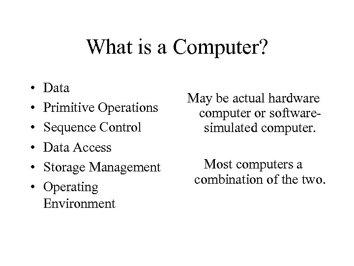 What is a Computer? • • • Data Primitive Operations Sequence Control Data Access