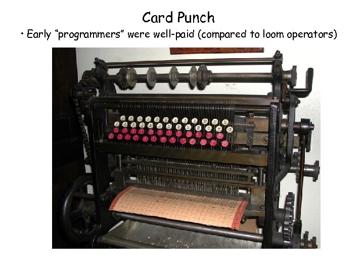 Card Punch • Early “programmers” were well-paid (compared to loom operators) 