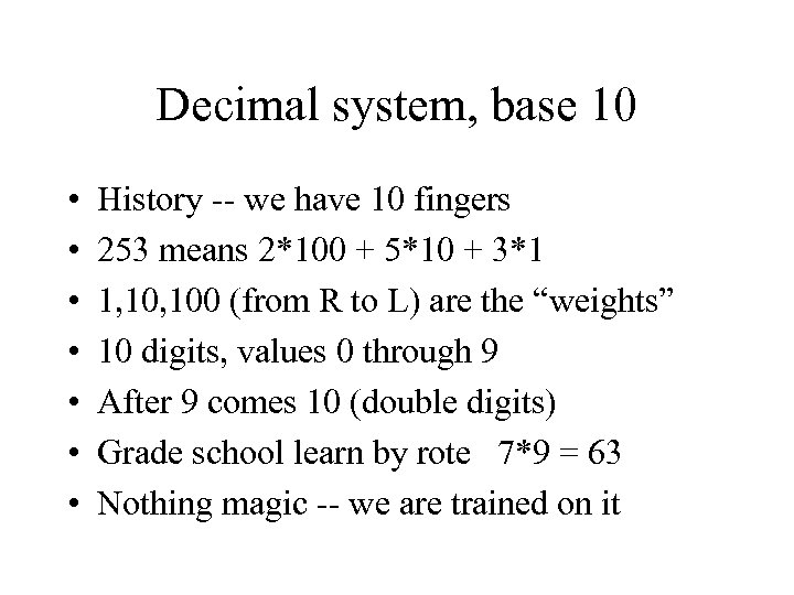 Decimal system, base 10 • • History we have 10 fingers 253 means 2*100