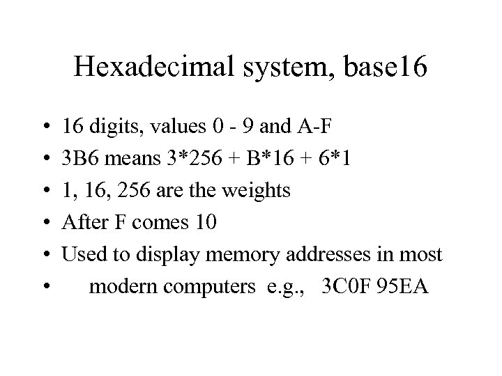 Hexadecimal system, base 16 • • • 16 digits, values 0 9 and A