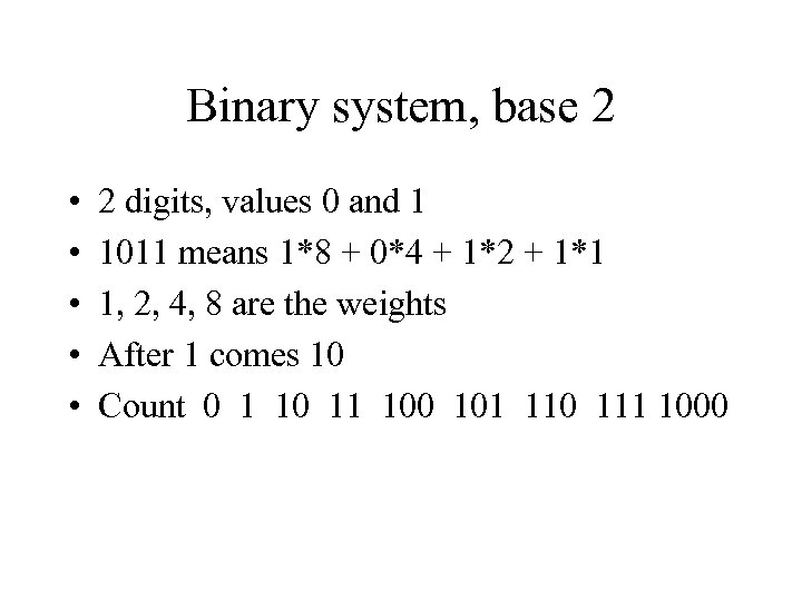 Binary system, base 2 • • • 2 digits, values 0 and 1 1011