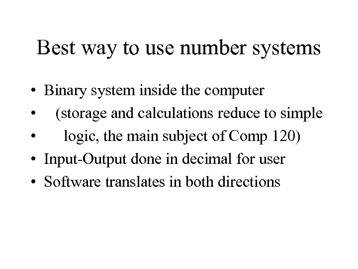 Best way to use number systems • Binary system inside the computer • (storage