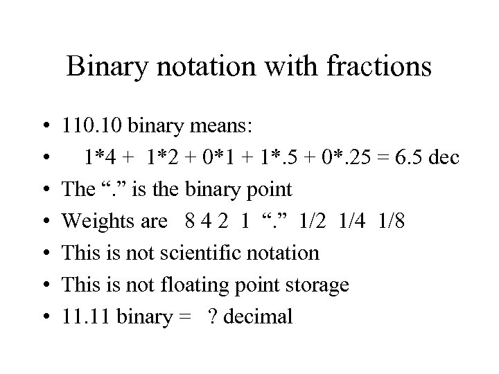 Binary notation with fractions • • 110. 10 binary means: 1*4 + 1*2 +