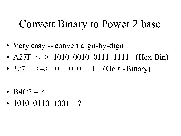 Convert Binary to Power 2 base • Very easy convert digit by digit •