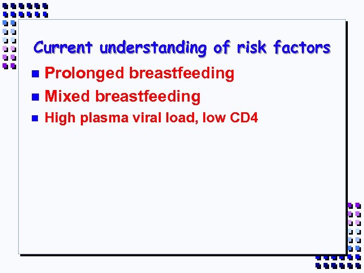 Current understanding of risk factors Prolonged breastfeeding n Mixed breastfeeding n n High plasma