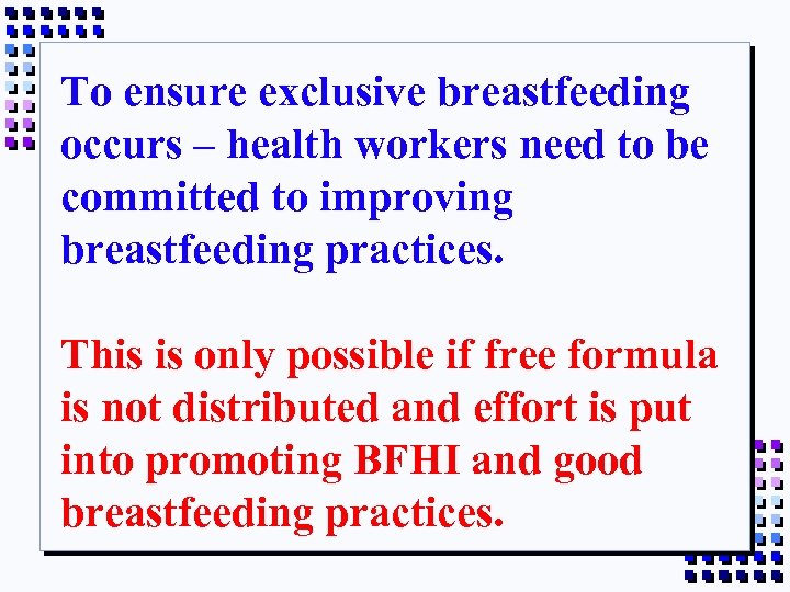 To ensure exclusive breastfeeding occurs – health workers need to be committed to improving