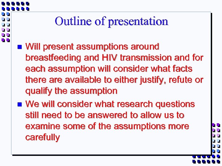 Outline of presentation Will present assumptions around breastfeeding and HIV transmission and for each
