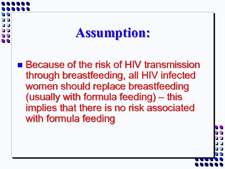 Assumption: n Because of the risk of HIV transmission through breastfeeding, all HIV infected