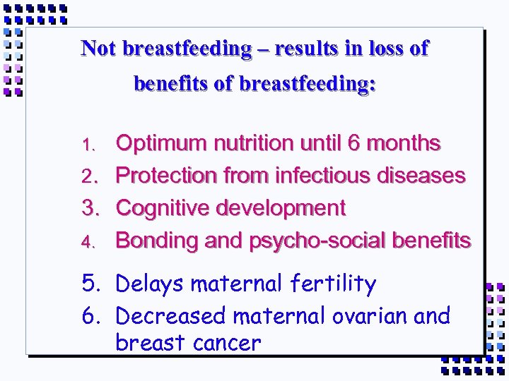 Not breastfeeding – results in loss of benefits of breastfeeding: Optimum nutrition until 6
