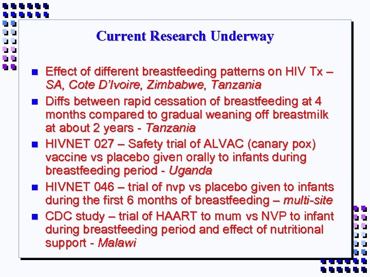 Current Research Underway n n n Effect of different breastfeeding patterns on HIV Tx