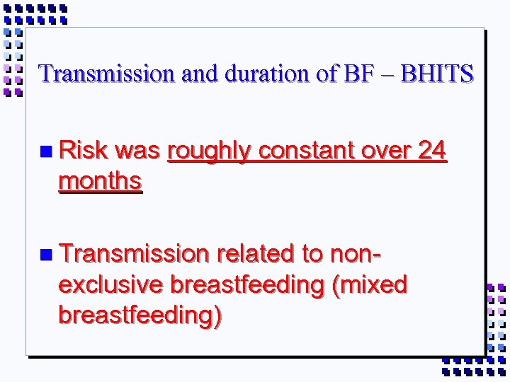 Transmission and duration of BF – BHITS n Risk was roughly constant over 24
