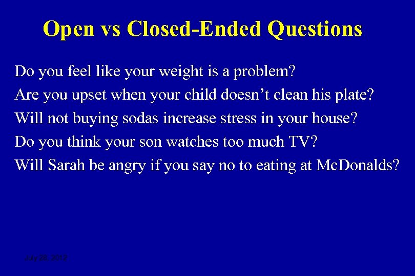 Open vs Closed-Ended Questions Do you feel like your weight is a problem? Are