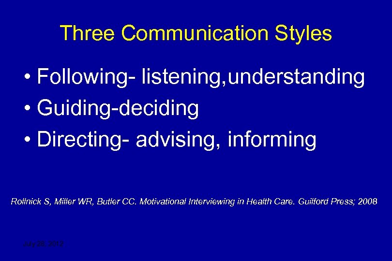 Three Communication Styles • Following- listening, understanding • Guiding-deciding • Directing- advising, informing Rollnick
