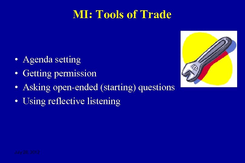 MI: Tools of Trade • • Agenda setting Getting permission Asking open-ended (starting) questions
