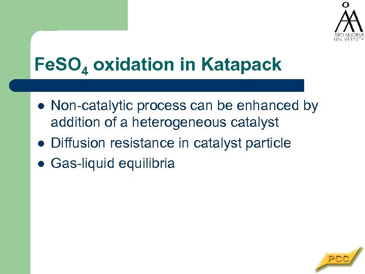 Fe. SO 4 oxidation in Katapack l l l Non-catalytic process can be enhanced