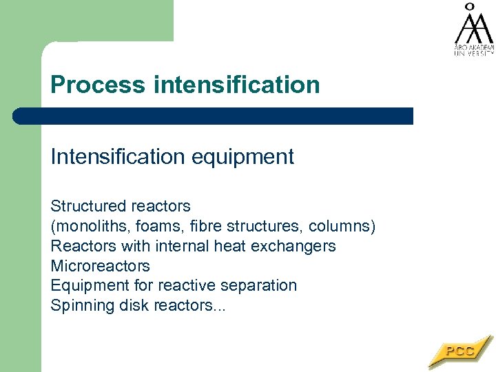 Process intensification Intensification equipment Structured reactors (monoliths, foams, fibre structures, columns) Reactors with internal