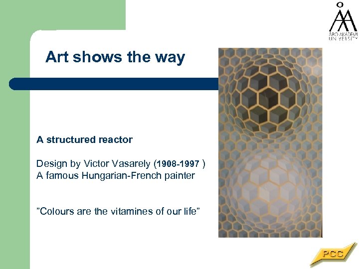 Art shows the way A structured reactor Design by Victor Vasarely (1908 -1997 )