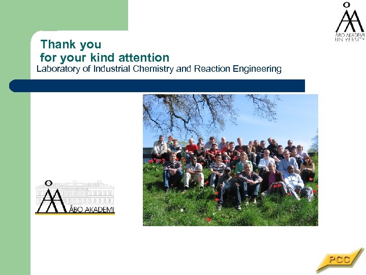 Thank you for your kind attention Laboratory of Industrial Chemistry and Reaction Engineering 