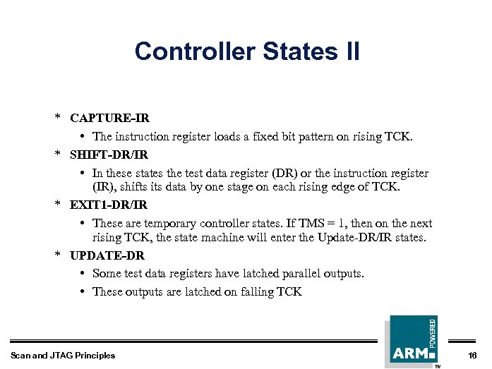 Controller States II * CAPTURE-IR • The instruction register loads a fixed bit pattern