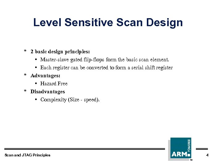 Level Sensitive Scan Design * 2 basic design principles: • Master-slave gated flip-flops form