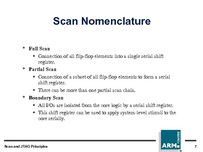 Scan Nomenclature * Full Scan • Connection of all flip-flop elements into a single