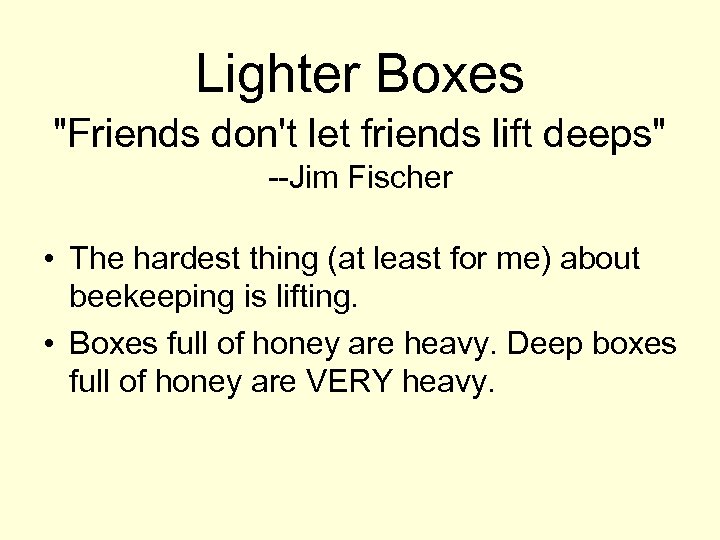Lighter Boxes "Friends don't let friends lift deeps" --Jim Fischer • The hardest thing