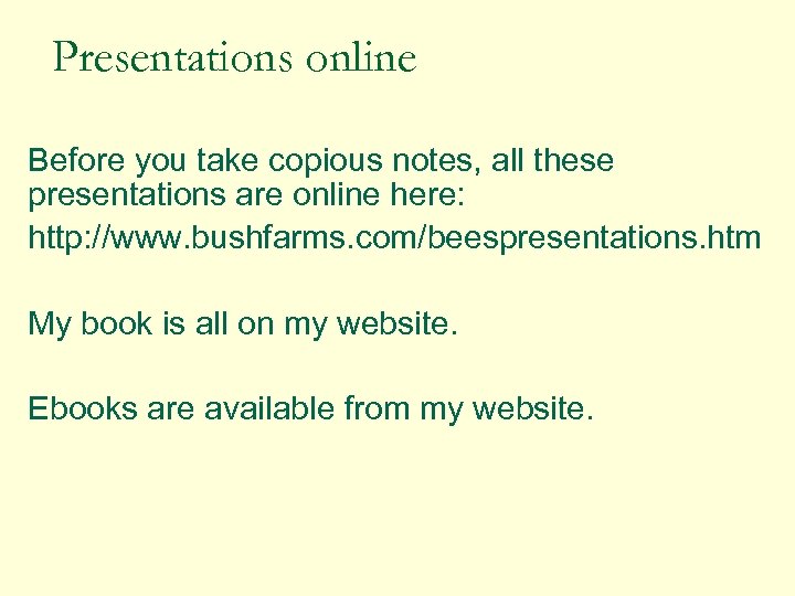 Presentations online Before you take copious notes, all these presentations are online here: http: