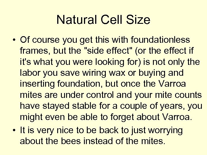 Natural Cell Size • Of course you get this with foundationless frames, but the