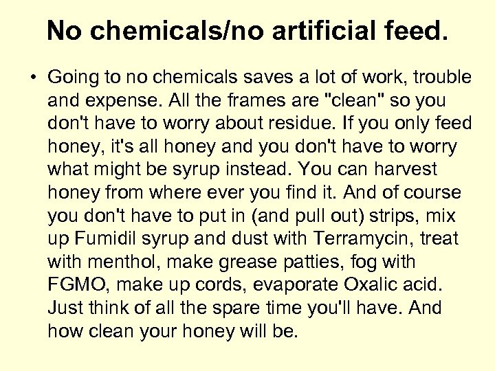No chemicals/no artificial feed. • Going to no chemicals saves a lot of work,