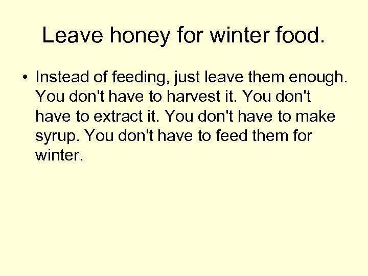 Leave honey for winter food. • Instead of feeding, just leave them enough. You