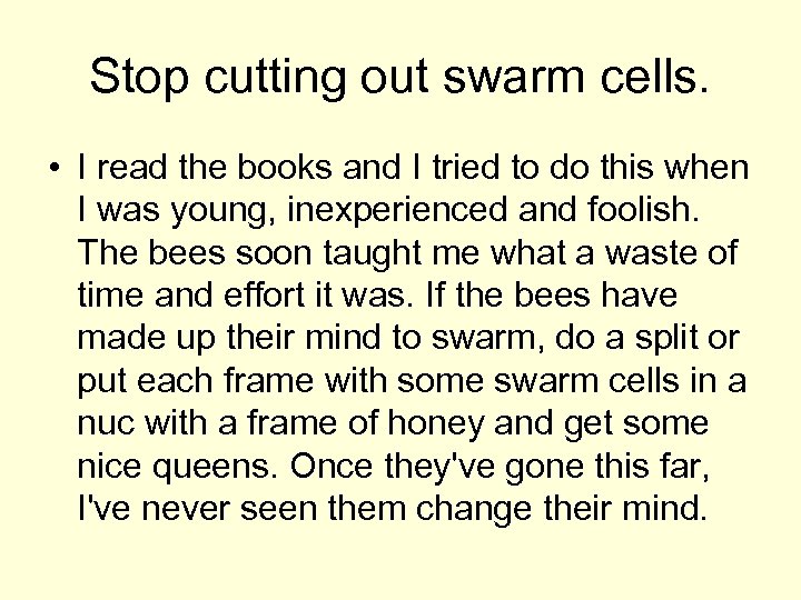 Stop cutting out swarm cells. • I read the books and I tried to