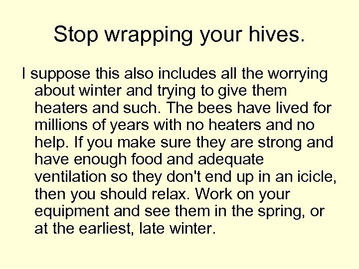 Stop wrapping your hives. I suppose this also includes all the worrying about winter