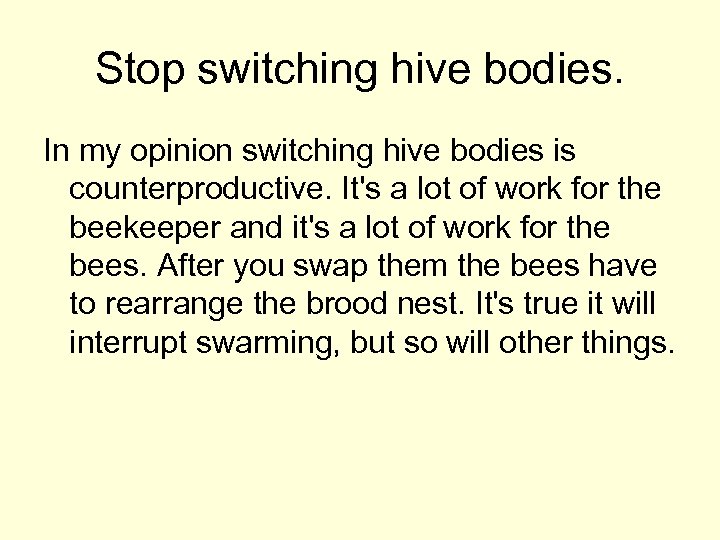 Stop switching hive bodies. In my opinion switching hive bodies is counterproductive. It's a