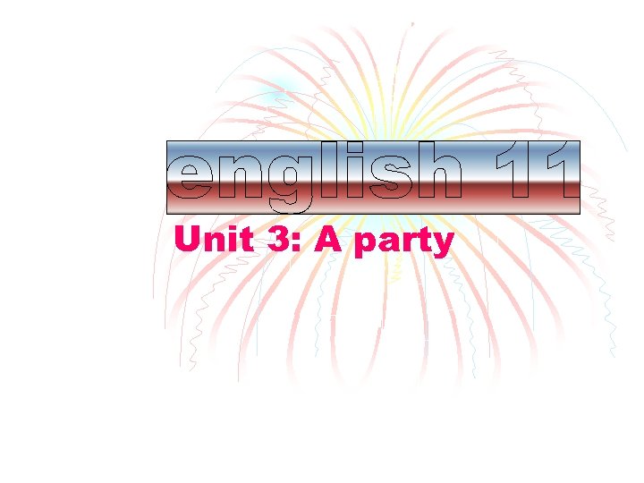Unit 3: A party 
